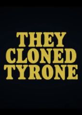 They Cloned Tyrone